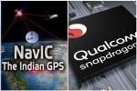 Qualcomm, android, qualcomm launches chipsets with isro s navic gps for android smartphones, Indian companies