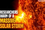 Massive Solar Storm 2021 latest updates, Massive Solar Storm 2021 news, researchers warn of a massive solar storm, Solar system Massive Solar Storm 2021 latest updates, Massive Solar Storm 2021 news, researchers warn of a massive solar storm, Solar system